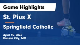 St. Pius X  vs Springfield Catholic  Game Highlights - April 15, 2023