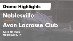 Noblesville  vs Avon Lacrosse Club Game Highlights - April 10, 2023