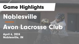 Noblesville  vs Avon Lacrosse Club Game Highlights - April 6, 2024