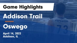 Addison Trail  vs Oswego  Game Highlights - April 14, 2022