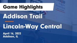 Addison Trail  vs Lincoln-Way Central  Game Highlights - April 16, 2022