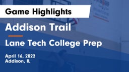 Addison Trail  vs Lane Tech College Prep Game Highlights - April 16, 2022