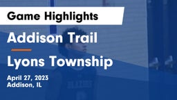 Addison Trail  vs Lyons Township  Game Highlights - April 27, 2023
