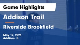 Addison Trail  vs Riverside Brookfield  Game Highlights - May 12, 2023