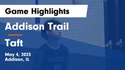 Addison Trail  vs Taft  Game Highlights - May 4, 2023