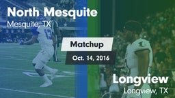 Matchup: North Mesquite High vs. Longview  2016