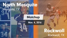 Matchup: North Mesquite High vs. Rockwall  2016
