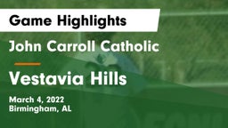 John Carroll Catholic  vs Vestavia Hills  Game Highlights - March 4, 2022