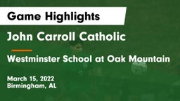 John Carroll Catholic  vs Westminster School at Oak Mountain  Game Highlights - March 15, 2022