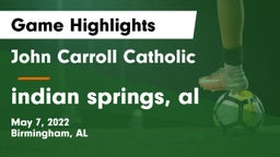 John Carroll Catholic  vs indian springs, al Game Highlights - May 7, 2022