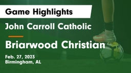 John Carroll Catholic  vs Briarwood Christian  Game Highlights - Feb. 27, 2023