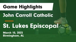 John Carroll Catholic  vs St. Lukes Episcopal  Game Highlights - March 10, 2023