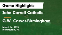 John Carroll Catholic  vs G.W. Carver-Birmingham  Game Highlights - March 14, 2023