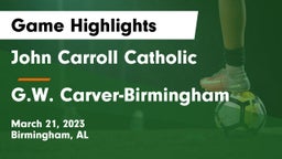 John Carroll Catholic  vs G.W. Carver-Birmingham  Game Highlights - March 21, 2023