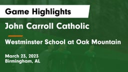 John Carroll Catholic  vs Westminster School at Oak Mountain  Game Highlights - March 23, 2023