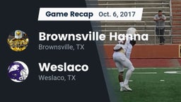 Recap: Brownsville Hanna  vs. Weslaco  2017