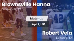 Matchup: Brownsville Hanna vs. Robert Vela  2018