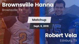 Matchup: Brownsville Hanna vs. Robert Vela  2019