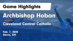 Archbishop Hoban  vs Cleveland Central Catholic Game Highlights - Feb. 7, 2020