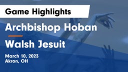 Archbishop Hoban  vs Walsh Jesuit  Game Highlights - March 10, 2023
