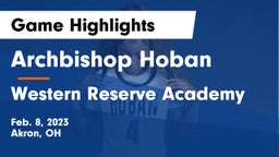 Archbishop Hoban  vs Western Reserve Academy Game Highlights - Feb. 8, 2023