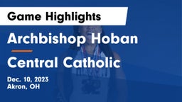 Archbishop Hoban  vs Central Catholic  Game Highlights - Dec. 10, 2023