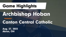 Archbishop Hoban  vs Canton Central Catholic  Game Highlights - Aug. 27, 2022