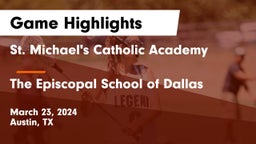 St. Michael's Catholic Academy vs The Episcopal School of Dallas Game Highlights - March 23, 2024