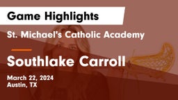 St. Michael's Catholic Academy vs Southlake Carroll  Game Highlights - March 22, 2024