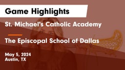 St. Michael's Catholic Academy vs The Episcopal School of Dallas Game Highlights - May 5, 2024