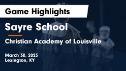 Sayre School vs Christian Academy of Louisville Game Highlights - March 30, 2023