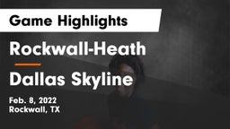 Rockwall-Heath  vs Dallas Skyline  Game Highlights - Feb. 8, 2022