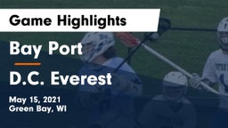 Bay Port  vs D.C. Everest  Game Highlights - May 15, 2021