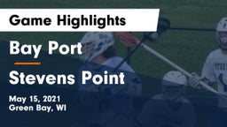 Bay Port  vs Stevens Point  Game Highlights - May 15, 2021