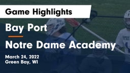 Bay Port  vs Notre Dame Academy Game Highlights - March 24, 2022