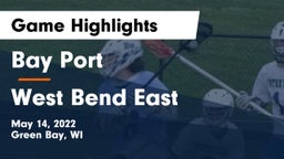 Bay Port  vs West Bend East  Game Highlights - May 14, 2022