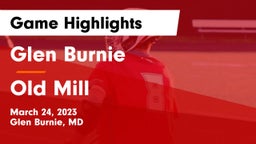 Glen Burnie  vs Old Mill  Game Highlights - March 24, 2023