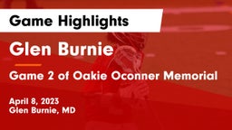 Glen Burnie  vs Game 2 of Oakie Oconner Memorial Game Highlights - April 8, 2023