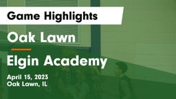 Oak Lawn  vs Elgin Academy Game Highlights - April 15, 2023