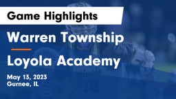 Warren Township  vs Loyola Academy  Game Highlights - May 13, 2023