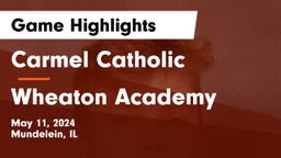 Carmel Catholic  vs Wheaton Academy Game Highlights - May 11, 2024