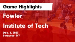 Fowler  vs Institute of Tech  Game Highlights - Dec. 8, 2023