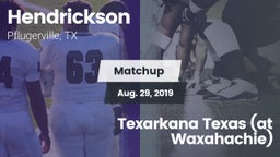 Matchup: Hendrickson High vs. Texarkana Texas (at Waxahachie) 2019
