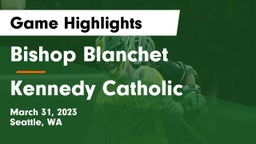 Bishop Blanchet  vs Kennedy Catholic  Game Highlights - March 31, 2023