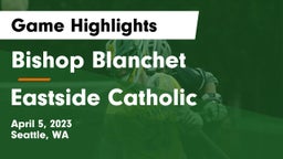 Bishop Blanchet  vs Eastside Catholic  Game Highlights - April 5, 2023