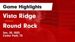 Vista Ridge  vs Round Rock  Game Highlights - Jan. 20, 2023