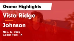 Vista Ridge  vs Johnson  Game Highlights - Nov. 17, 2023