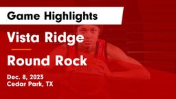 Vista Ridge  vs Round Rock  Game Highlights - Dec. 8, 2023