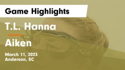 T.L. Hanna  vs Aiken  Game Highlights - March 11, 2023