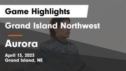 Grand Island Northwest  vs Aurora  Game Highlights - April 13, 2023